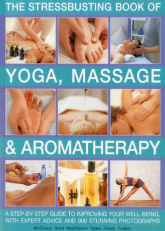 The Stressbusting Book of Yoga, Massage and Aromatherapy: A Step-By-Step Guide to Improving Your Well-Being - Paul Tucker [KSIĄŻKA]