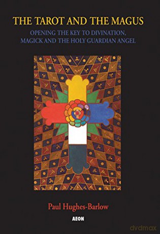 The Tarot and the Magus: Opening the Key to Divination, Magick and the Holy Guardian Angel - Paul Hughes-Barlow [KSIĄŻKA]