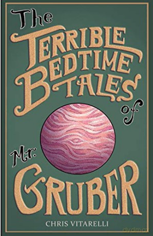 The Terrible Bedtime Tales of Mr. Gruber (The Gruber Stories) - Chris Vitarelli [KSIĄŻKA]