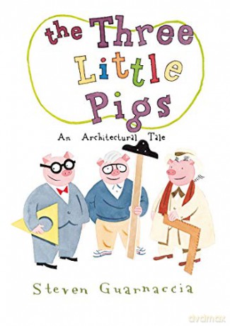 The Three Little Pigs: An Architectural Tale - Steven Guarnaccia [KSIĄŻKA]