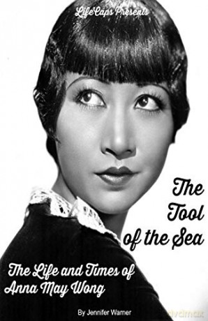 The Tool of the Sea: The Life and Times of Anna May Wong - Warner Jennifer [KSIĄŻKA]