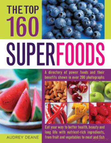 The Top 160 Superfoods: A Cook's Directory of Power Foods and Their Benefits, Shown in Over 200 Photographs - Audrey Deane [KSIĄŻKA]