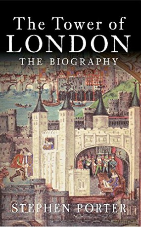 The Tower of London: The Biography - Stephen Porter [KSIĄŻKA]