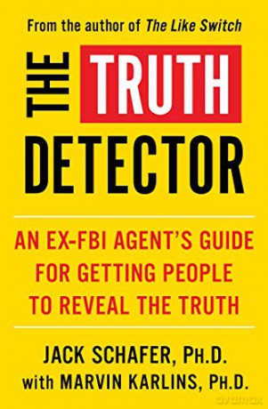 The Truth Detector: An Ex-FBI Agent's Guide for Getting People to Reveal the Truth (Volume 2) (The Like Switch Series) - Jack Schafer [KSIĄŻKA]