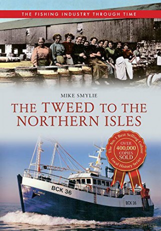 The Tweed to the Northern Isles The Fishing Industry Through Time - Mike Smylie [KSIĄŻKA]