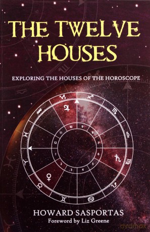 The Twelve Houses (2007 Edition): Exploring the Houses of the Horoscope - Howard Sasportas (contributors: Liz Greene [KSIĄŻKA]