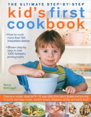 The Ultimate Step-by-step Kid's First Cookbook: Delicious Recipe Ideas for 5-12 Year Olds, from Lunch Boxes and Picnics to Quick and Easy Meals, Teatime Treats, Desserts, Drinks and Party Food - Nancy McDougall [KSIĄŻKA]
