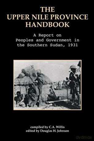 The Upper Nile Province Handbook: A Report on People and Government in the Southern Sudan, 1991 - C.A. Willis [KSIĄŻKA]