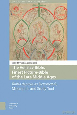 The Velislav Bible, Finest Picture-Bible of the Late Middle Ages: Biblia depicta as Devotional, Mnemonic and Study Tool (Central European Medieval Studies) - Lenka Panuskov [KSIĄŻKA]