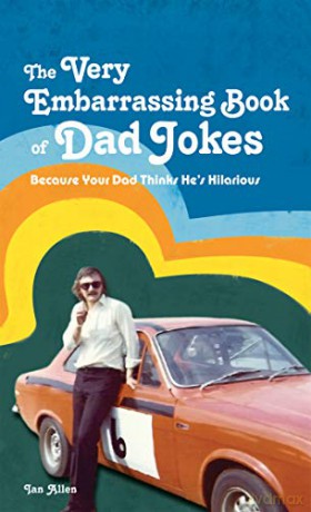 The VERY Embarrassing Book of Dad Jokes: Because Your Dad Thinks He's Hilarious - Ian Allen [KSIĄŻKA]