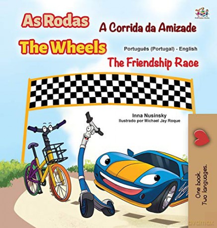 The Wheels -The Friendship Race (Portuguese English Bilingual Kids' Book - Portugal): Portuguese Europe (Portuguese English Bilingual Collection - Portugal) - KidKiddos Books [KSIĄŻKA]