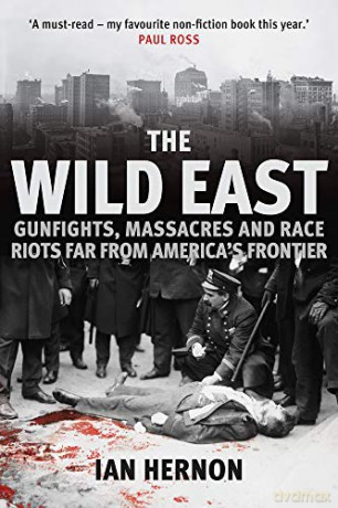 The Wild East: Gunfights, Massacres and Race Riots Far From America's Frontier - Ian Hernon [KSIĄŻKA]