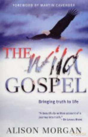 The Wild Gospel: Bringing Truth to Life - Alison Morgan [KSIĄŻKA]