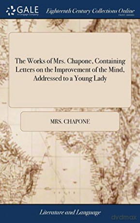 The Works of Mrs. Chapone, Containing Letters on the Improvement of the Mind, Addressed to a Young Lady: And Miscellanies in Prose And Verse. In two Volumes. - Mrs. Chapone [KSIĄŻKA]