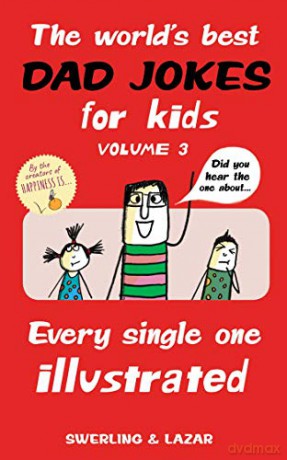 The World's Best Dad Jokes for Kids Volume 3: Every Single One Illustrated - Lisa Swerling [KSIĄŻKA]