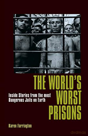The World's Worst Prisons: Inside Stories from the most Dangerous Jails on Earth - Karen Farrington [KSIĄŻKA]