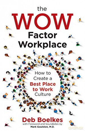 The WOW Factor Workplace: How to Create a Best Place to Work Culture - Deb Boelkes [KSIĄŻKA]