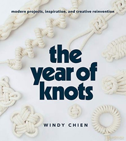 The Year of Knots: Modern Projects, Inspiration, and Creative Reinvention - Windy Chien [KSIĄŻKA]
