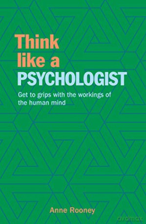 Think Like a Psychologist: Get to Grips with the Workings of the Human Mind (Think Like Series) - Anne Rooney [KSIĄŻKA]