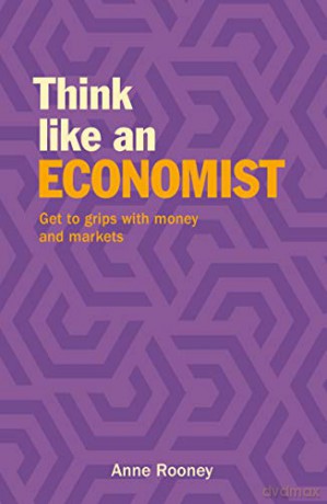 Think Like an Economist: Get to Grips with Money and Markets (Think Like Series) - Anne Rooney [KSIĄŻKA]
