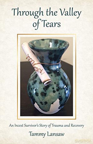 Through the Valley of Tears: An Incest Survivor's Story of Trauma and Recovery - Tammy Lansaw [KSIĄŻKA]