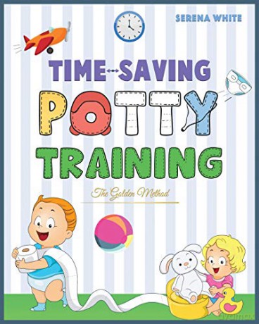 Time-Saving Potty Training | The Golden Method: Potty Train Your Little Boys and Girls In Less Than 3 Days. The Stress-Free Guide You Are Waiting For (1A) (Montessori Toddler Discipline) - Serena White [KSIĄŻKA]