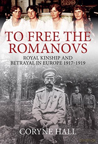 To Free the Romanovs: Royal Kinship and Betrayal in Europe 1917-1919 - Coryne Hall [KSIĄŻKA]