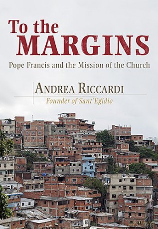 To the Margins: Pope Francis and the Mission of the Church - Andrea Riccardi [KSIĄŻKA]