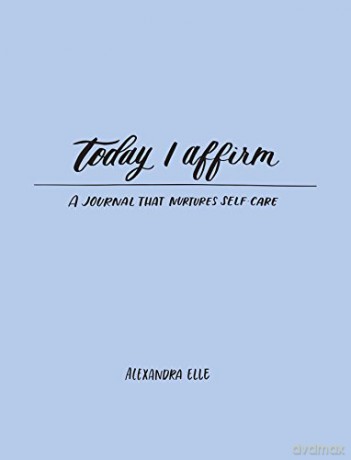 Today I Affirm: A Journal that Nurtures Self-Care - Alexandra Elle [KSIĄŻKA]