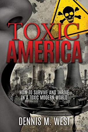 Toxic America: How to Survive and Thrive in a Toxic Modern World - Dennis M. West [KSIĄŻKA]