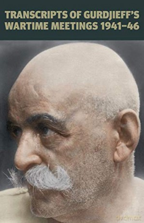 Transcripts of Gurdjieff's Meetings 1941-1946 - Gurdjieff [KSIĄŻKA]