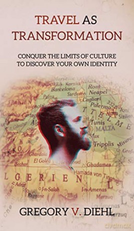 Travel As Transformation: Conquer the Limits of Culture to Discover Your Own Identity - Gregory V. Diehl [KSIĄŻKA]