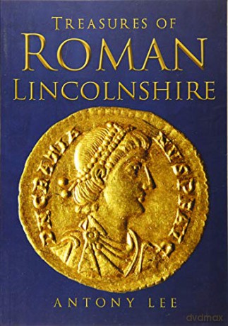 Treasures of Roman Lincolnshire - Antony Lee [KSIĄŻKA]