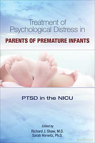 Treatment of Psychological Distress in Parents of Premature Infants: PTSD in the NICU - Richard J. M.D. Shaw [KSIĄŻKA]