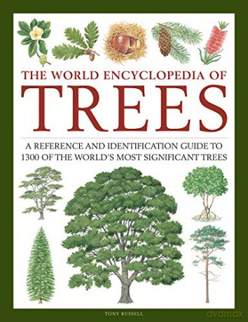 Trees, the World Encyclopedia of: A Reference and Identification Guide to 1300 of the World's Most Significant Trees - Tony Russell [KSIĄŻKA]