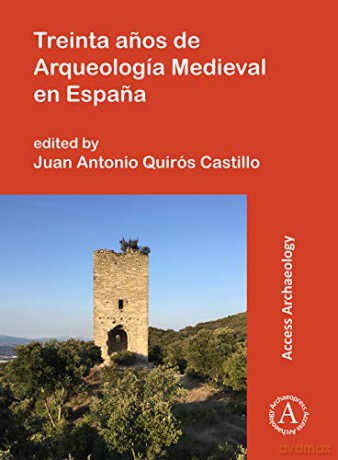 Treinta anos de Arqueologia Medieval en Espana - Juan Antonio Quiros Castillo [KSIĄŻKA]