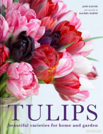 Tulips: Beautiful varieties for home and garden - Jane Eastoe [KSIĄŻKA]