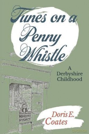 Tunes on a Penny Whistle: A Derbyshire Childhood - Doris E Coates [KSIĄŻKA]