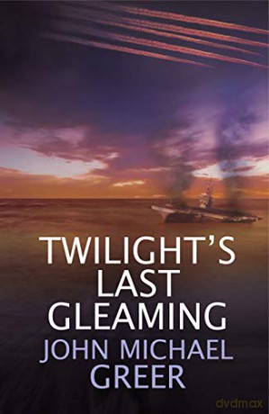 Twilight's Last Gleaming: Updated Edition - John Michael Greer [KSIĄŻKA]