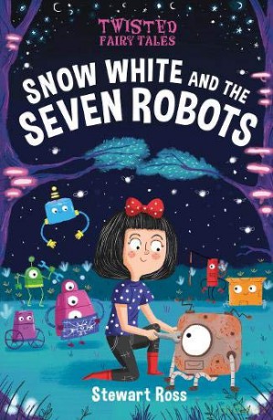 Twisted Fairy Tales: Snow White and the Seven Robots - Stewart Ross [KSIĄŻKA]