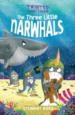 Twisted Fairy Tales: The Three Little Narwhals - Stewart Ross [KSIĄŻKA]