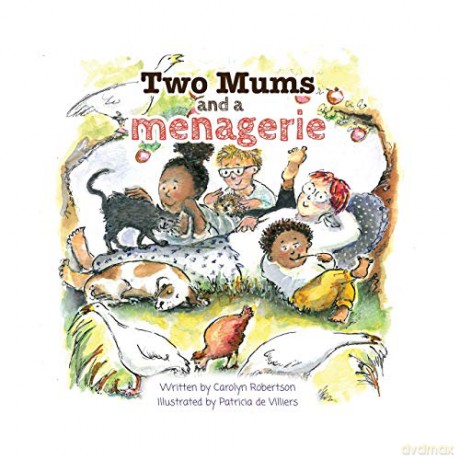 Two Mums and a menagerie: Many families are different, this one has Two Mums. - Ms Carolyn Robertson [KSIĄŻKA]