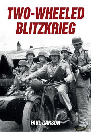 Two-Wheeled Blitzkrieg (German Wartime Motorcycles) - Paul Garson [KSIĄŻKA]