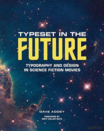 Typeset in the Future: Typography and Design in Science Fiction Movies - Dave Addey [KSIĄŻKA]