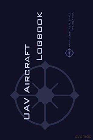 UAV AIRCRAFT LOGBOOK: A Technical Logbook for Professional and Serious Hobbyist Drone Operators - Log Your Drone Use Like a Pro! - Michael L. Rampey [KSIĄŻKA]