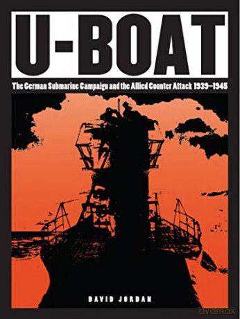 U-Boat: The German Submarine Campaign and the Allied Counter Attack 1939-1945 - David Jordan [KSIĄŻKA]
