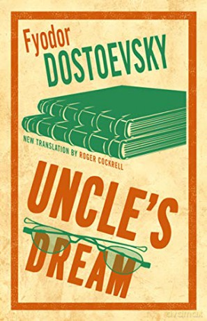Uncle's Dream: New Translation (Alma Classics 101 Pages) - Fyodor Dostoevsky [KSIĄŻKA]