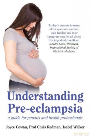 Understanding Pre-Eclampsia: A Guide for Parents and Health Professionals - Joyce Cowan [KSIĄŻKA]