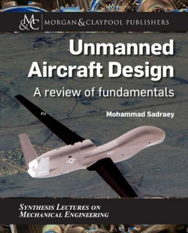Unmanned Aircraft Design: A Review of Fundamentals (Synthesis Lectures on Mechanical Engineering) - Mohammad Sadraey [KSIĄŻKA]