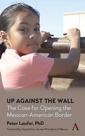 Up Against the Wall: The Case for Opening the Mexican-American Border - Peter Laufer [KSIĄŻKA]